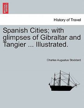 Spanish Cities: With Glimpses of Gibraltar and Tangier