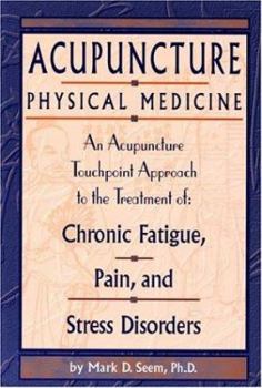 Paperback Acupuncture Physical Medicine: An Acupuncture Touchpoint Approach to the Treatment of Chronic Fatigue, Pain and Stress Disorders Book