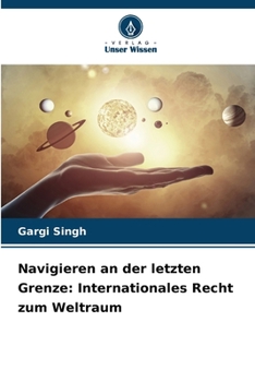 Navigieren an der letzten Grenze: Internationales Recht zum Weltraum (German Edition)