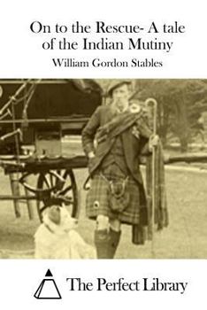 Paperback On to the Rescue- A tale of the Indian Mutiny Book