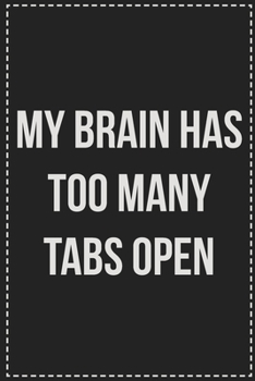 Paperback My Brain Has Too Many Tabs Open: College Ruled Notebook - Novelty Lined Journal - Gift Card Alternative - Perfect Keepsake For Passive Aggressive Peop Book