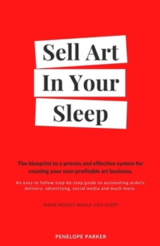 Paperback Sell Art in Your Sleep: The blueprint to a proven and effective system for creating your own profitable art business Book