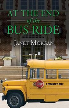Paperback At the End of the Bus Ride: A Teacher's Tale Book