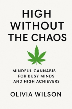 Paperback High Without the Chaos: Mindful Cannabis for Busy Minds and High Achievers Book