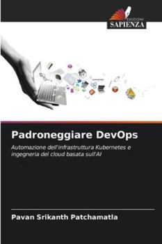 Padroneggiare DevOps: Automazione dell'infrastruttura Kubernetes e ingegneria del cloud basata sull'AI (Italian Edition)