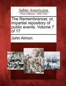 Paperback The Remembrancer, Or, Impartial Repository of Public Events. Volume 7 of 17 Book