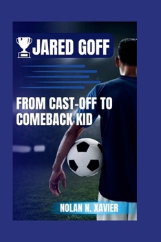 Paperback Jared Goff: From Cast-Off to Comeback Kid Book