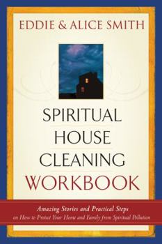 Paperback Spiritual House Cleaning Workbook: Amazing Stories and Practical Steps on How to Protect Your Home and Family from Spiritual Pollution Book