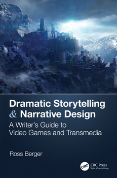 Paperback Dramatic Storytelling & Narrative Design: A Writer's Guide to Video Games and Transmedia Book