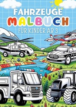 Fahrzeuge Malbuch für Kinder ab 3 Jahre ● Kinderbuch: Kinderbuch mit 30 lustige Ausmalbilder (Traktor, Motorrad, LKW, Busse, Krankenwagen, Autos
