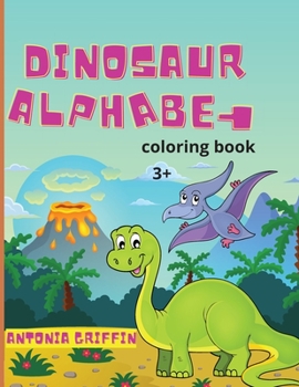 Paperback Dinosaur alphabet coloring book: Amazing Dinosaur alphabet book for kids The ABC's of Prehistoric Beasts! Coloring pages for kids ages 3+ Activity boo Book