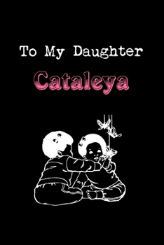 To My Dearest Daughter Cataleya: Letters from Dads Moms to Daughter, Baby girl Shower Gift for New Fathers, Mothers & Parents, Journal (Lined 120 ... Paper, 6x9 inches, Soft Cover, Matte Finish)