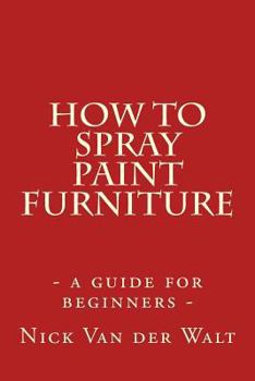 Paperback How to spray paint furniture: a guide for beginners Book