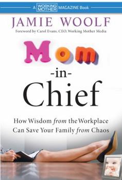 Hardcover Mom-In-Chief: How Wisdom from the Workplace Can Save Your Family from Chaos Book