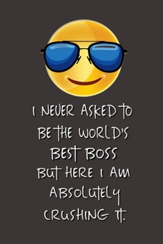 Paperback I never asked to be the World's Best Boss: Lined Notebook - Best Notebook - Best Boss Gifts - Best Boss Ever - Best Boss Gift - Worlds Best Boss Gifts Book