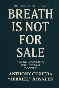 Breath is Not for Sale: A Guide to Spending Breath Wisely (Volume V) (The Legacy of Breath)