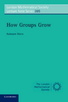 How Groups Grow - Book #395 of the London Mathematical Society Lecture Note