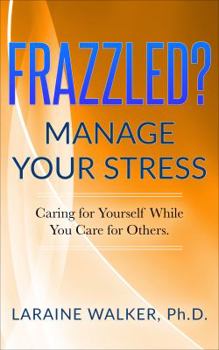 Paperback Frazzled? Manage Your Stress: Caring For Yourself While You Care For Others Book