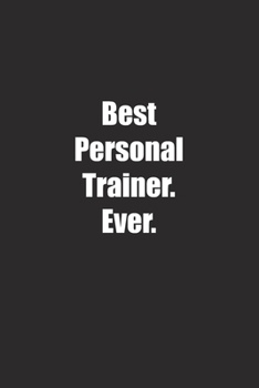 Best Personal Trainer. Ever.: Lined notebook