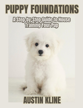 Paperback Puppy Foundations: A Step-by-Step Guide to House Training Your Pup Book