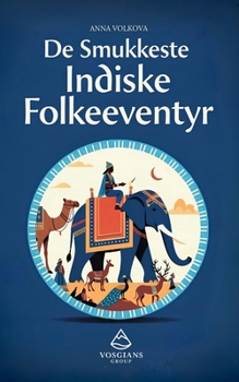 De Smukkeste Indiske Folkeeventyr: 11 tidløse fortællinger om konger, guder, helte, dæmoner og visdom fra Indiens rige fortælletradition (Danish Edition)