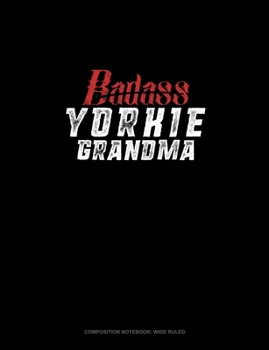 Paperback Badass Yorkie Grandma: Composition Notebook: Wide Ruled Book