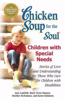 Paperback Chicken Soup for the Soul: Children with Special Needs: Stories of Love and Understanding for Those Who Care for Children with Disabilities Book