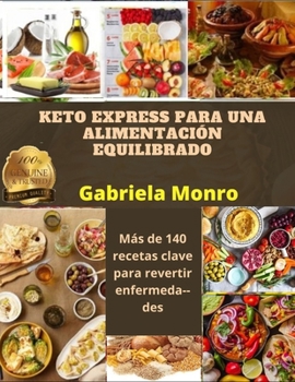 KETO EXPRESS PARA UNA ALIMENTACIÓN EQUILIBRADO: Más de 140 recetas clave para revertir enfermedades