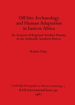 Off-Site Archaeology and Human Adaptation in Eastern Africa: An Analysis of Regional Artefact Density in the Amboseli, Southern Kenya