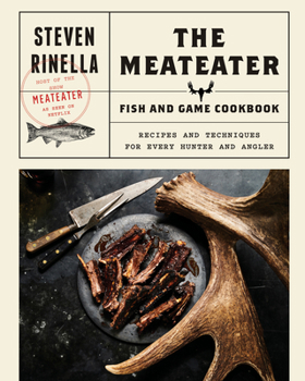 Hardcover The Meateater Fish and Game Cookbook: Recipes and Techniques for Every Hunter and Angler Book