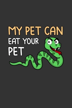 my Pet can Eat your Pet: Notebook | Dotgrid Journal | Writing Diary Book | Planer | Snake, Eat your Pet, Snakes owner, Viper, Boa, Nate, Animal | ... Snake Lovers, 120 Pages Size 6x9" (Din. A5)