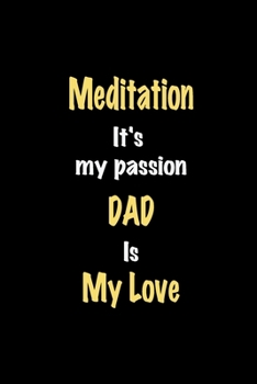 Paperback Meditation It's my passion Dad is my love journal: Lined notebook / Meditation Funny quote / Meditation Journal Gift / Meditation NoteBook, Meditation Book