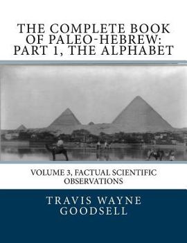 Paperback The Complete Book of Paleo-Hebrew: Part 1, The Alphabet: Volume 3, Factual Scientific Observations Book