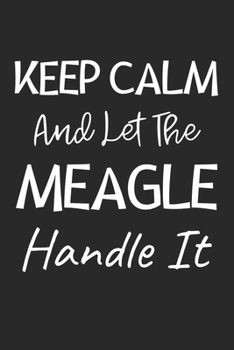 Keep Calm And Let The Meagle Handle It: Lined Journal, 120 Pages, 6 x 9, Meagle Dog Owner Gift Idea, Black Matte Finish (Keep Calm And Let The Meagle Handle It Journal)