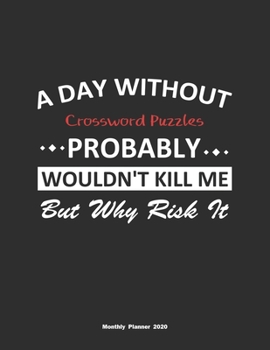 Paperback A Day Without Crossword Puzzles Probably Wouldn't Kill Me But Why Risk It Monthly Planner 2020: Monthly Calendar / Planner Crossword Puzzles Gift, 60 Book