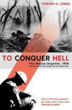 Paperback To Conquer Hell: The Meuse-Argonne, 1918, the Epic Battle That Ended the First World War Book