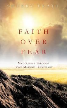 Paperback Faith Over Fear My Journey Through Bone Marrow Transplant Book