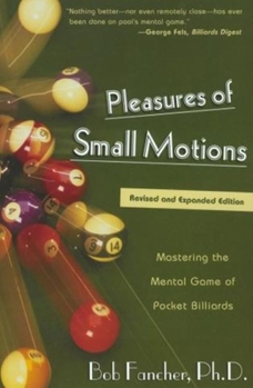 Paperback Pleasures of Small Motions: Mastering the Mental Game of Pocket Billiards Book