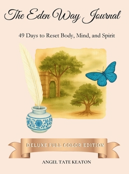 Eden Way Journal : 49 Days to Reset Body, Mind, and Spirit (Deluxe Full-Color Edition)