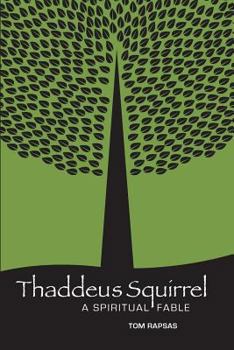 Paperback Thaddeus Squirrel: A Spiritual Fable Book