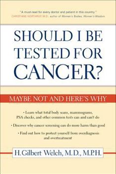 Paperback Should I Be Tested for Cancer?: Maybe Not and Here's Why Book