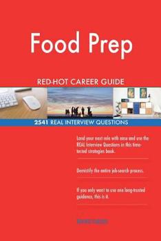 Food Prep RED-HOT Career Guide; 2541 REAL Interview Questions