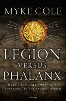 Paperback Legion Versus Phalanx: The Epic Struggle for Infantry Supremacy in the Ancient World Book