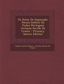 Paperback OS Ratos Da Inquisicao: Poema Inedito Do Judeu Portuguez Antonio Serrao de Crasto [Portuguese] Book