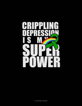 Paperback Crippling Depression Is My Super Power: 4 Column Ledger Book