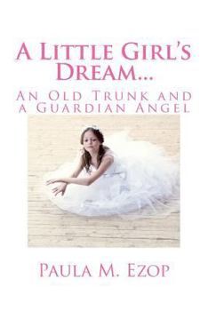 Paperback A Little Girl's Dream...: An Old Trunk and a Guardian Angel Book