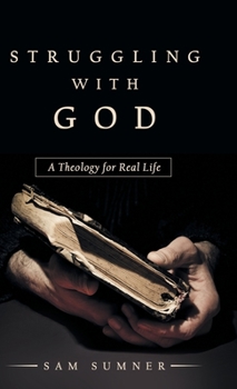 Hardcover Struggling with God: A Theology for Real Life Book