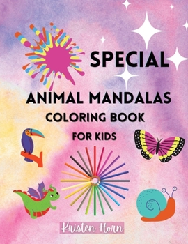 SPECIAL Animal Mandala Coloring Book For Kids: Fun and Easy SPECIAL Coloring Book with Animal Mandalas for Boys, Girls, Beginners, Preschool and Kindergarten 50 Beautiful Mandalas