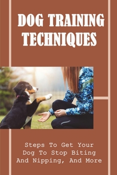 Paperback Dog Training Techniques: Steps To Get Your Dog To Stop Biting And Nipping, And More: How To Stop Puppy Biting And Nipping Book