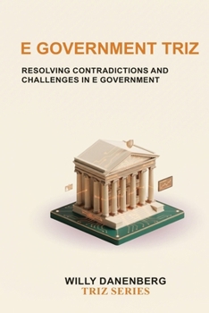 Paperback e Government TRIZ: A Practical Framework for Digital Government, GovTech, Citizen Services, Digital Transformation, AI, and Smart Public Administration (TRIZ Made Simple) Book